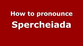 How to pronounce Spercheiada
