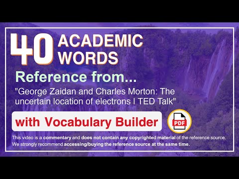 40 Academic Words Ref from "The uncertain location of electrons | TED Talk"