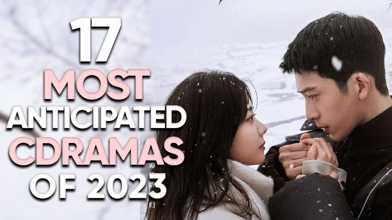 17 Most Anticipated Chinese Dramas of 2023!