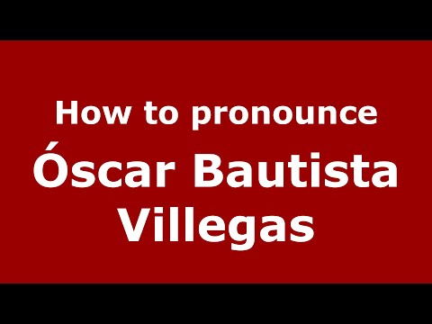 How to pronounce Óscar Bautista Villegas (Mexico/Mexican Spanish) - PronounceNames.com