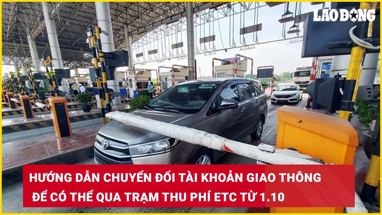 Hướng dẫn chuyển đổi tài khoản giao thông để có thể qua trạm thu phí ETC từ 1.10