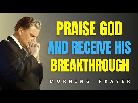 Thank God For Today | Morning Prayer That Unlocks Miracles And Breakthrough | Billy Graham