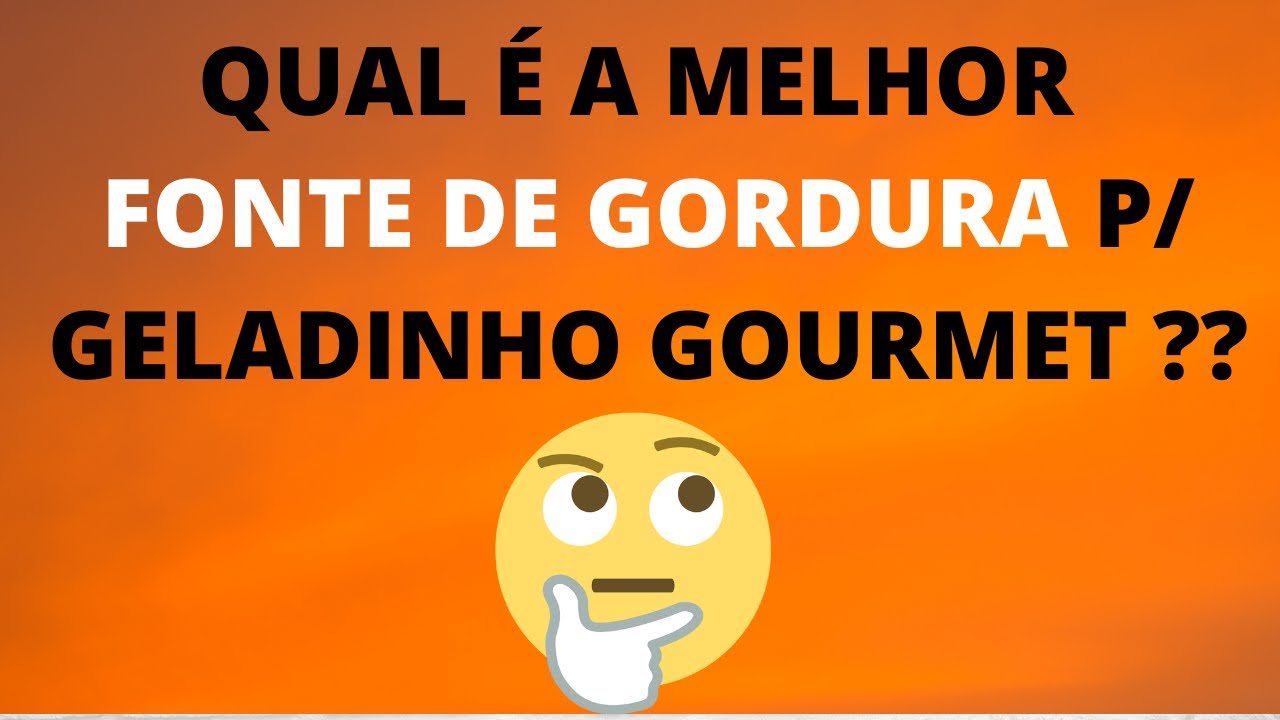 Descubra qual é a melhor fonte de gordura para usar no GELADINHO GOURMET !!