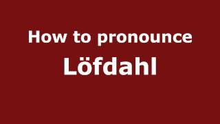 How to pronounce Löfdahl