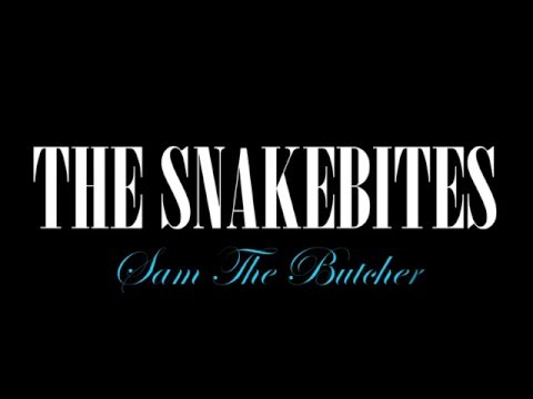 The Snakebites — Sam the Butcher