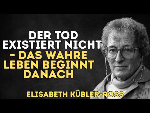 Der Tod existiert nicht – Beweise für ein Leben danach | Elisabeth Kübler-Ross