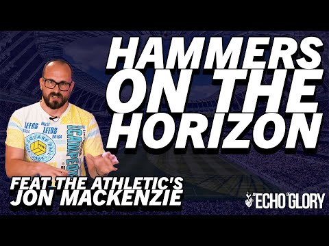 Hammers on the Horizon Feat. the Athletic's Jon Mackenzie