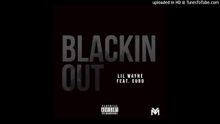 Lil Wayne - Blackin Out feat. Euro