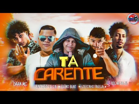 LV NO BEAT, SACK DA TIETA, OSCAR DA ZS, JEFINHO FAVELA E DAAN MC - TÁ CARENTE - REMIX BREGA FUNK