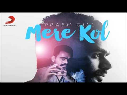 Prabh Gill - Mere Kol || Latest Punjabi Song 2015