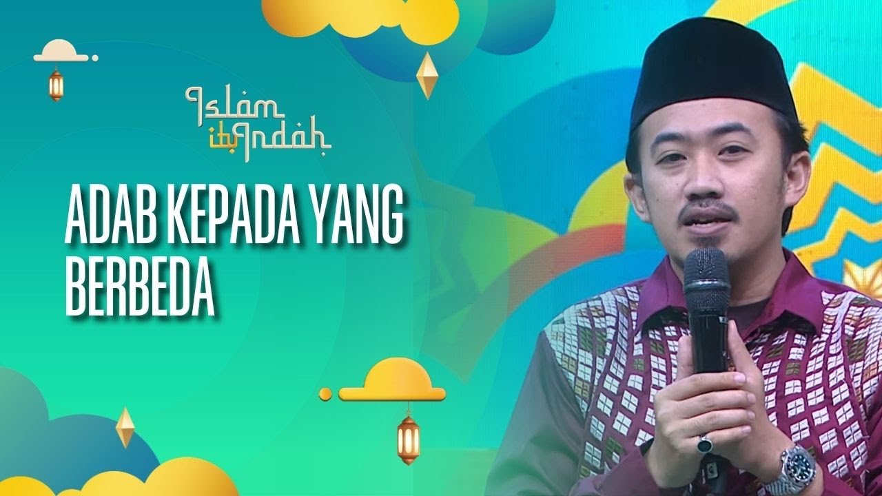 Adab Kepada Yang Berbeda - ISLAM ITU INDAH (11/10/26) P4