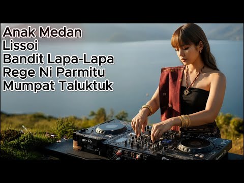 DJ BATAK TERBARU - ANAK MEDAN X LISSOI - FULL BASS