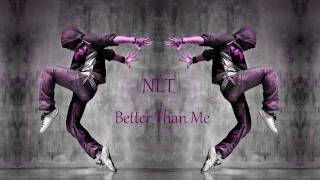 NLT - Better Than Me