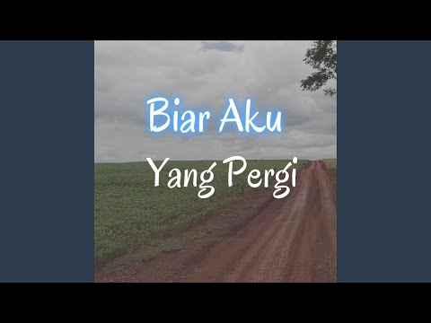 Biar Aku Yang Pergi