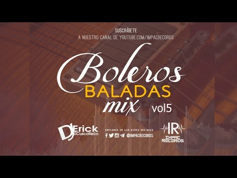 Boleros Baladas Mix Vol 5 - Dj Erick El Cuscatleco