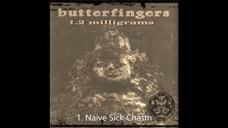 Butterfingers - Naive Sick Chasm / Track 01 ( Best Audio )