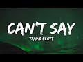 Travis Scott Can T Say Lyrics
