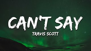 Travis Scott - Can&#39;t Say (Lyrics)