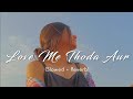 Love Me Thoda Lofi Song Ll Slow Reverb Ll Romantic Lo Fi