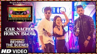 Making Of Car Nachdi/Hornn Blow | T-Series Mixtape Punjabi |Gippy Grewal Harrdy Sandhu &amp; Neha Kakkar