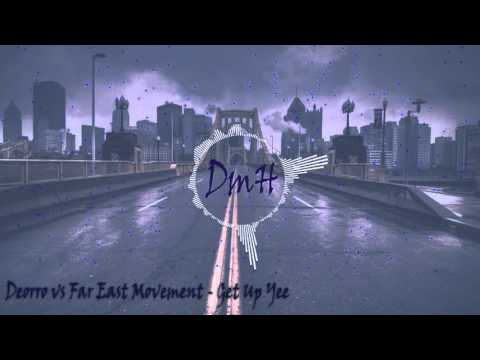 Deorro Vs Far East Movement - Get Up Yee (DmH Mashup)