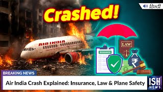 Air India Crash Explained: Insurance, Law & Plane Safety