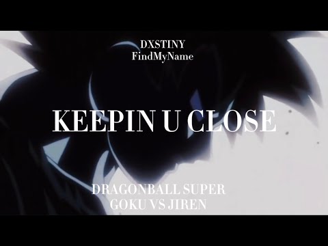 FindMyName, DXSTINY, seen twice - (AMV) KEEPIN U CLOSE (DRAGONBALL SUPER Goku VS Jiren)
