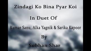 Zindagi Ko Bina Pyar Koi - Duet By Subhan Shar