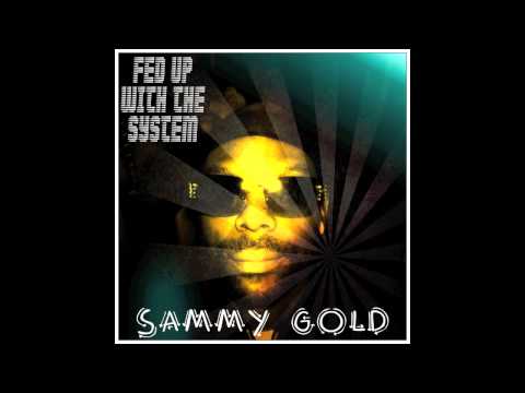SAMMY GOLD - Fed Up With The System (P.A.F. Riddim)...PREVIEW...