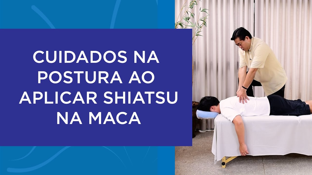 Como ter cuidado com a postura ao aplicar shiatsu na maca?