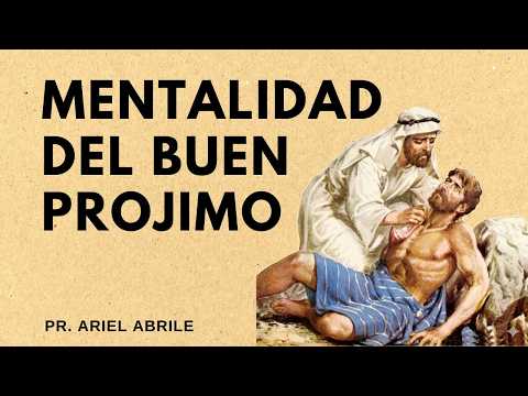 MENTALIDAD DEL BUEN PROJIMO | Pr. Ariel Abrile