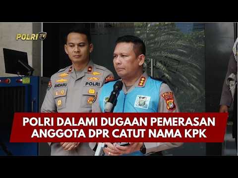 PRESISI UPDATE: POLRI DALAMI DUGAAN PEMERASAN ANGGOTA DPR CATUT NAMA KPK 10/04/26 (18.00)