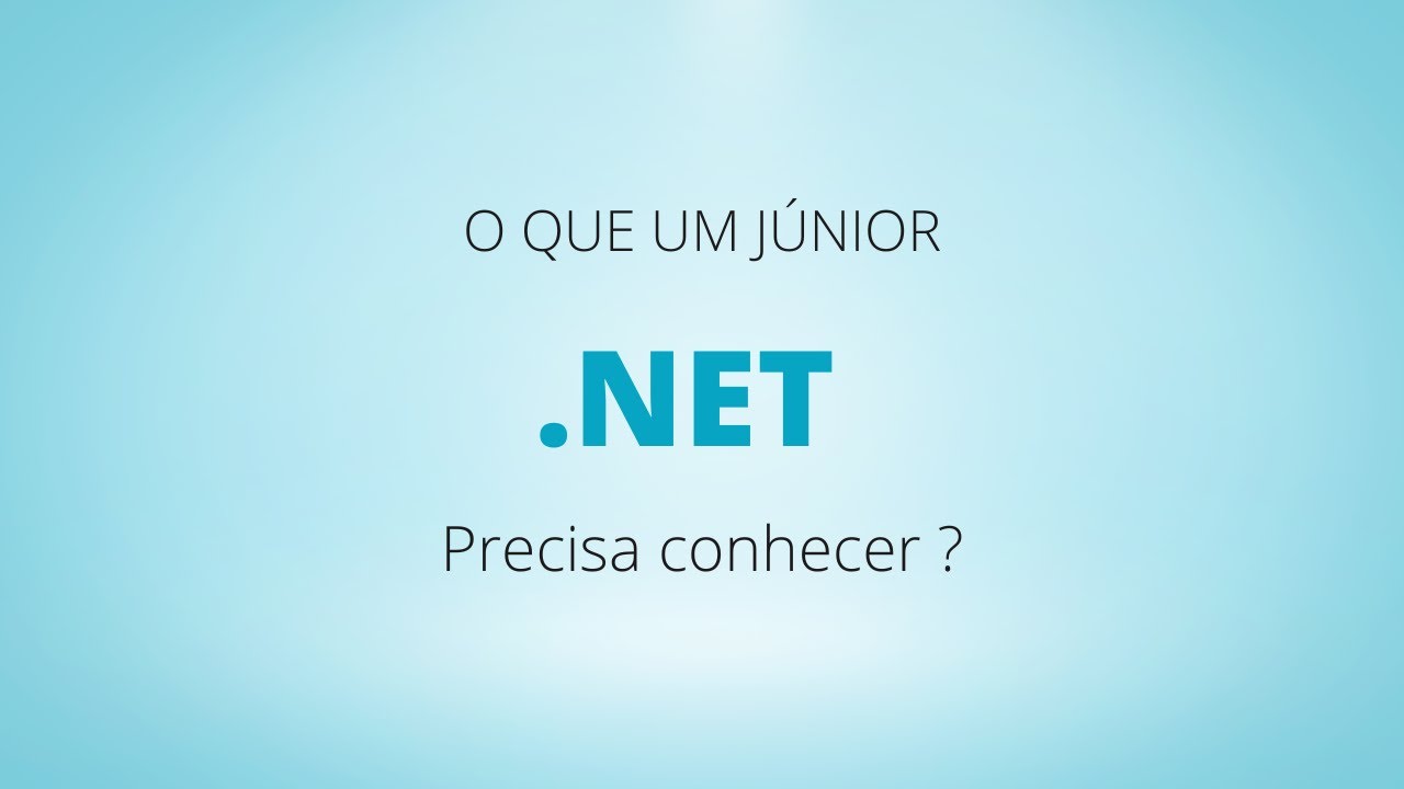 .Net C# Programador Júnior - Qual o Básico para conseguir uma vaga como backend e front-end .Net?