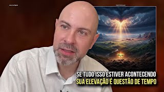 SE TUDO ISSO ESTIVER ACONTECENDO, SUA ELEVAÇÃO É QUESTÃO DE TEMPO - PROFETA VINÍCIUS IRACET