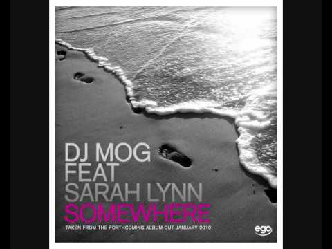 DJ Mog Feat Sarah Lynn - Somewhere (Exclusive 1st Play)