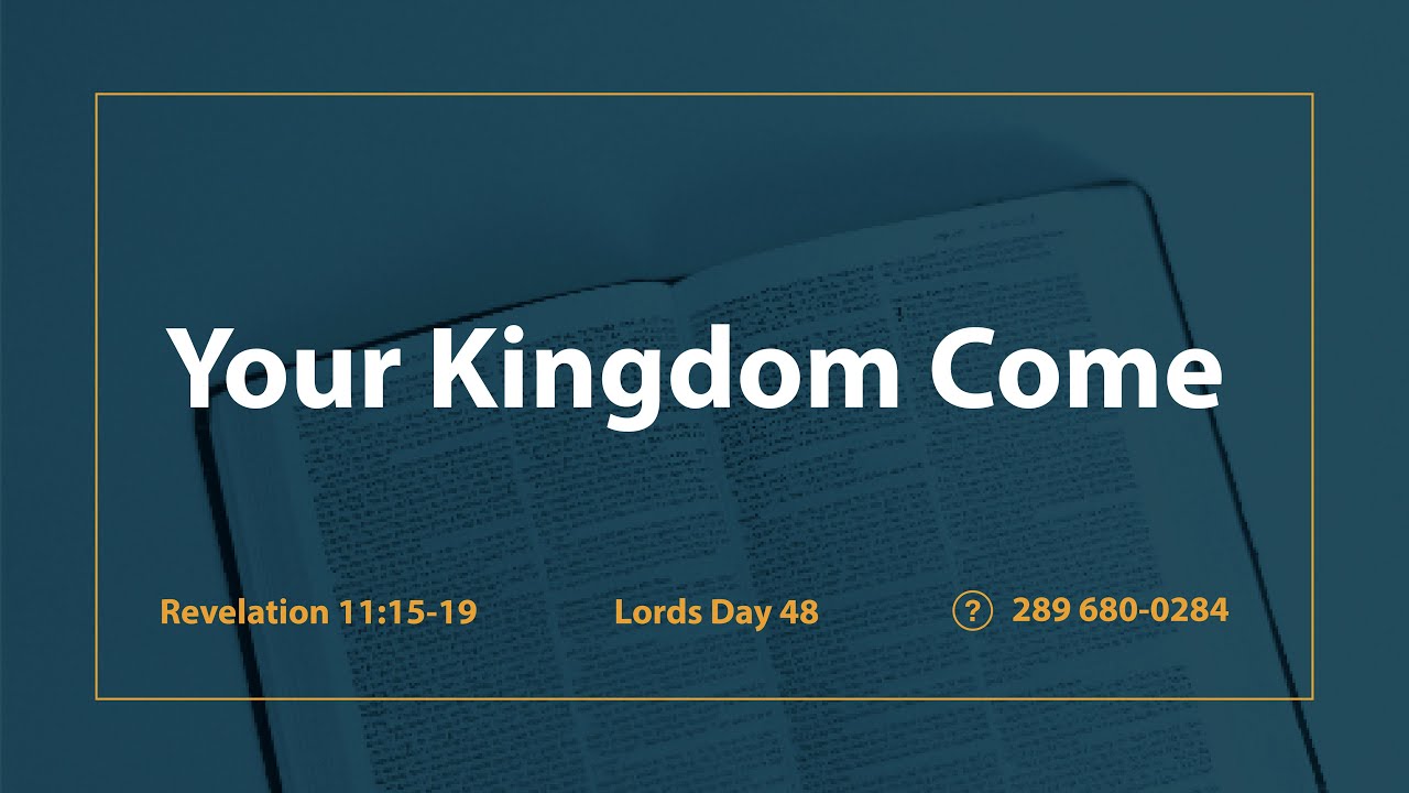 Lord’s Day 48, Rev 11:15-19 | “Your Kingdom Come”