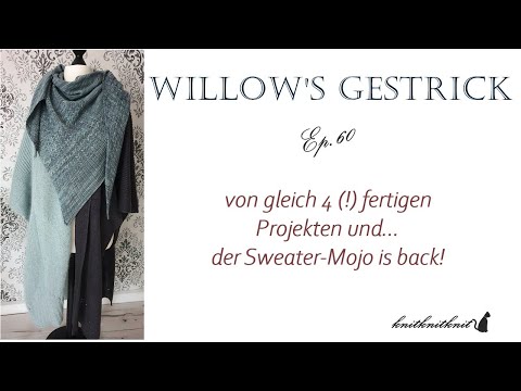 Willow's Gestrick Ep. 60 - gleich 4 fertige Projekte und dem neu gefundenen Sweater-Mojo! -