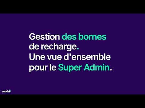 Gestion des bornes de recharge  Une vue d'ensemble pour le Super Admin. (Français)