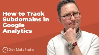 How to Set Up Subdomain Tracking in Google Analytics
