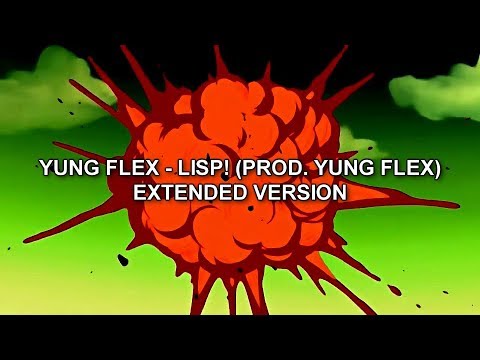 YUNG FLEX - LISP! (PROD. YUNG FLEX) EXTENDED VERSION