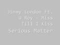 Jimmy London Ft. U Roy - Miss Till I Kiss