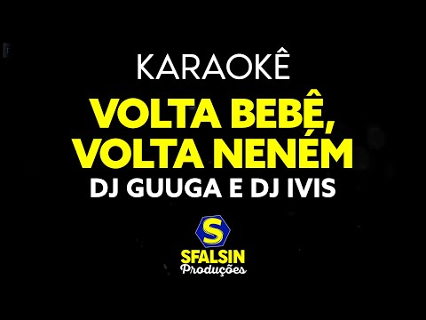VOLTA BEBÊ, VOLTA NENÉM - DJ Guuga e DJ Ivis (KARAOKÊ VERSION)