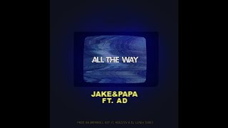 Jake&Papa - All The Way Ft. A.D.
