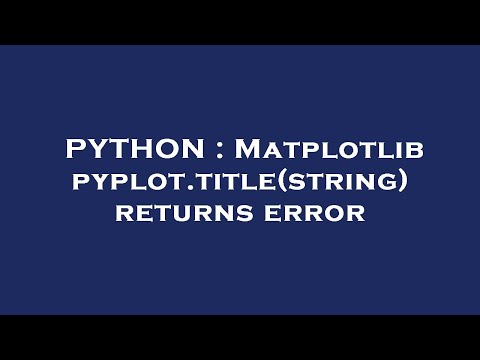 Python Matplotlib Pyplot Titlestring Returns Error