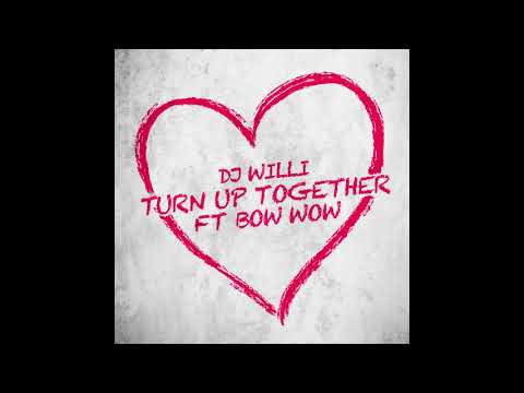 Dj Willi - Turn Up Together ft Bow Wow