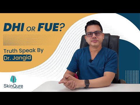 Is DHI better than FUE Hair Transplant |Know by Expert Hair Transplant Surgeon in Delhi - Dr. Jangid