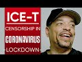 ICE-T - FREEDOM OF SPEECH, JUST WATCH WHAT YOU SAY: Censorship During Coronavirus Lockdown