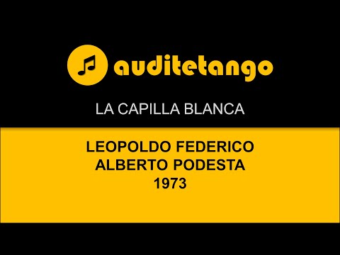 LA CAPILLA BLANCA - LEOPOLDO FEDERICO - ALBERTO PODESTA - 1973 - TANGO CANTATO