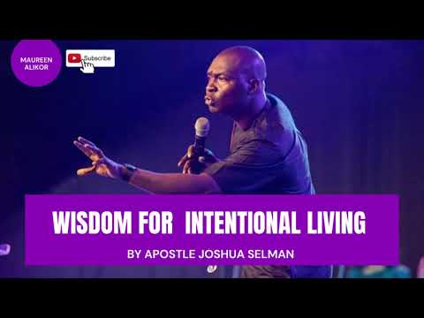 Wisdom For Intentional Living - By Apostle Joshua Selman