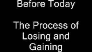 Before Today - The Process of Losing and Gaining